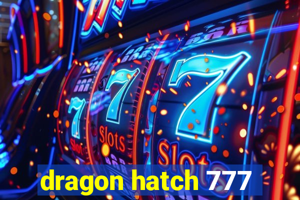 dragon hatch 777